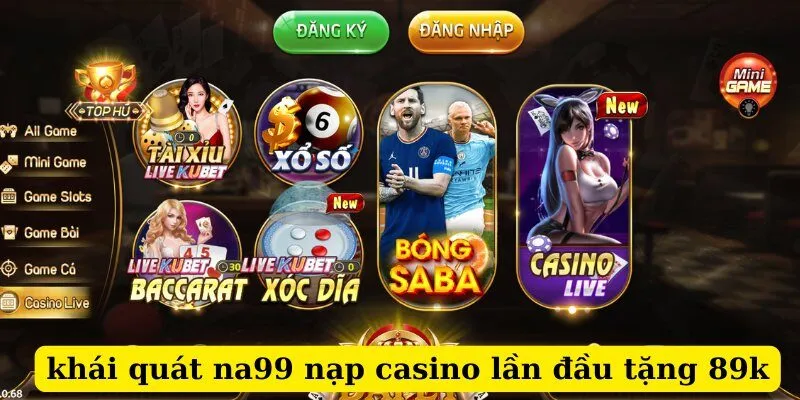 Khái Quát Về Khuyến Mãi Na99 Nạp Casino Lần Đầu Tặng 89K