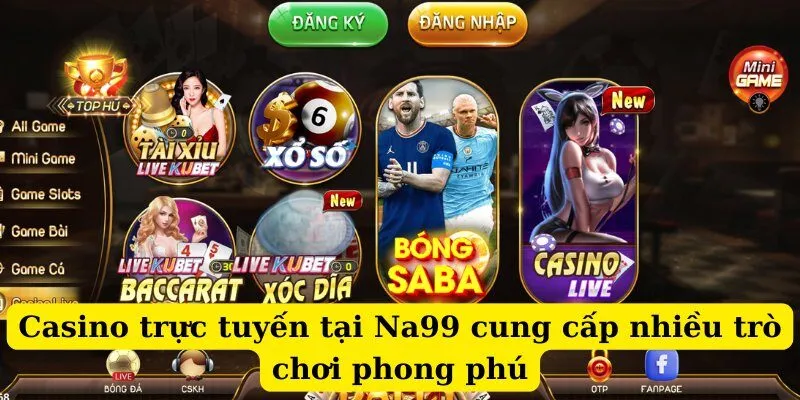 Casino trực tuyến tại Na99 cung cấp nhiều trò chơi phong phú
