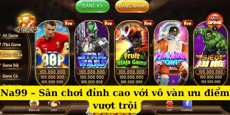 Na99 – Sân chơi đỉnh cao với vô vàn ưu điểm vượt trội