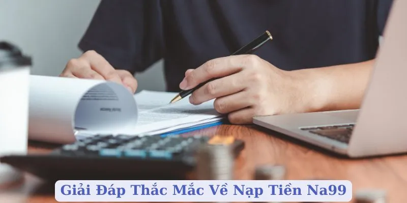 Giải Đáp Thắc Mắc Về Nạp Tiền Na99