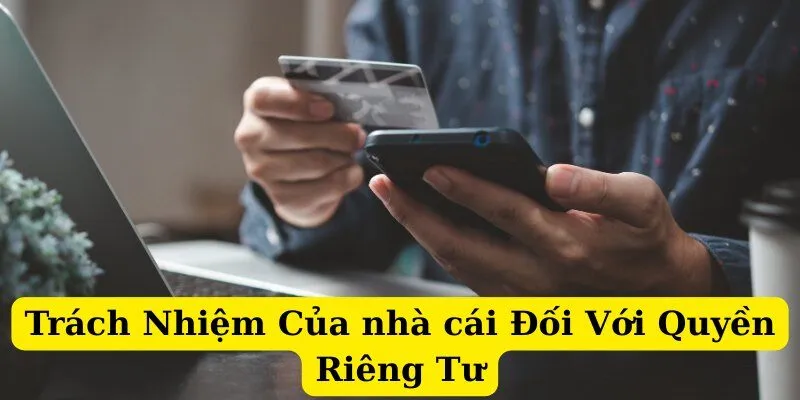 Trách Nhiệm Của nhà cái Na99 Đối Với Quyền Riêng Tư
